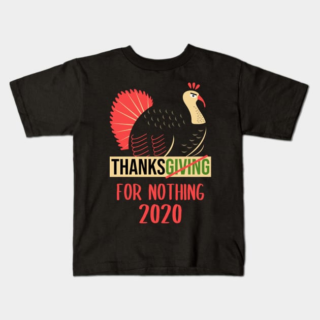 Thanksgiving For Nothing 2020 Kids T-Shirt by DragonTees